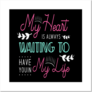 My heart is always waiting to have you in my life Posters and Art